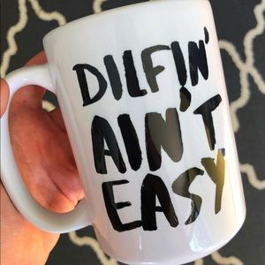 “Dilfin ain’t easy” Mug